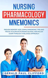 [GET] PDF EBOOK EPUB KINDLE Nursing Pharmacology Mnemonics: Proven Memory Aids, Simple Mnemonic Tips