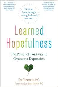 Read EBOOK EPUB KINDLE PDF Learned Hopefulness: The Power of Positivity to Overcome Depression by Da