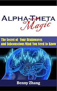 VIEW EBOOK EPUB KINDLE PDF Alpha-Theta Magic: The Secret of Your Brainwaves and Subconscious Mind Yo