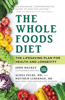[GET] [PDF EBOOK EPUB KINDLE] The Whole Foods Diet: The Lifesaving Plan for Health and Longevity by