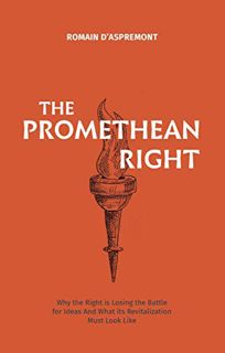Get EPUB KINDLE PDF EBOOK The Promethean Right: Why the Right is Losing the Battle of Ideas and What