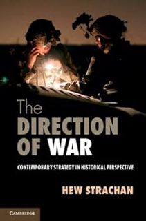 [Read] [EBOOK EPUB KINDLE PDF] The Direction of War: Contemporary Strategy in Historical Perspective