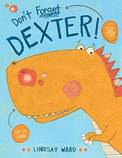 GET [EBOOK EPUB KINDLE PDF] Don't Forget Dexter! (Dexter T. Rexter Book 1) by  Lindsay Ward 📩