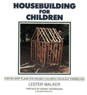 View [KINDLE PDF EBOOK EPUB] Housebuilding for Children: Step-by-Step Plans for Houses Children Can