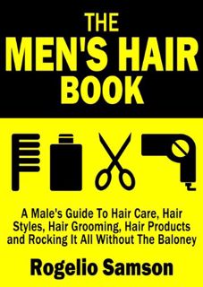 GET [PDF EBOOK EPUB KINDLE] The Men's Hair Book: A Male's Guide To Hair Care, Hair Styles, Hair Groo