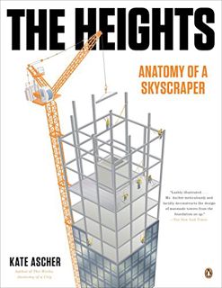GET [EPUB KINDLE PDF EBOOK] The Heights: Anatomy of a Skyscraper by  Kate Ascher 📗