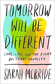 GET [KINDLE PDF EBOOK EPUB] Tomorrow Will Be Different: Love, Loss, and the Fight for Trans Equality
