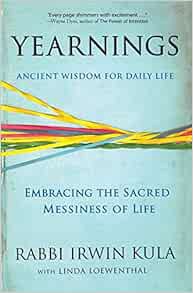 View [KINDLE PDF EBOOK EPUB] Yearnings: Embracing the Sacred Messiness of Life by Irwin Kula,Linda L