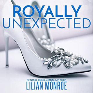 [Get] [KINDLE PDF EBOOK EPUB] Royally Unexpected: The Farcliff Kingdom Accidental Baby Trilogy: Surp