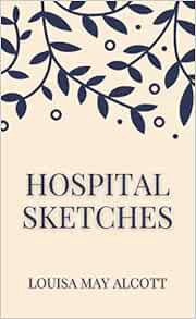 Read PDF EBOOK EPUB KINDLE Hospital Sketches by Louisa May Alcott 🖋️