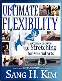 [Get] [EPUB KINDLE PDF EBOOK] Ultimate Flexibility: A Complete Guide to Stretching for Martial Arts