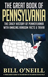 [ACCESS] PDF EBOOK EPUB KINDLE The Great Book of Pennsylvania: The Crazy History of Pennsylvania wit