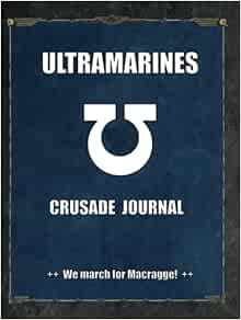 ACCESS KINDLE PDF EBOOK EPUB Ultramarines Crusade Journal We march for Macragge!: Warhammer 40K Batt