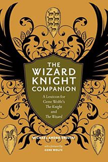 GET EBOOK EPUB KINDLE PDF The Wizard Knight Companion: A Lexicon for Gene Wolfe's The Knight and The