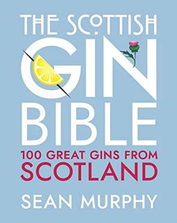 [VIEW] EBOOK EPUB KINDLE PDF The Scottish Gin Bible: 100 Great Gins from Scotland by  Sean Murphy 📙