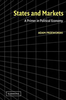 GET EBOOK EPUB KINDLE PDF States and Markets: A Primer in Political Economy by  Adam Przeworski 📒