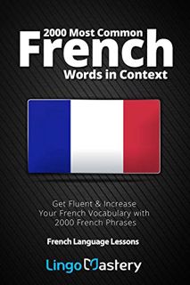 [Read] [EBOOK EPUB KINDLE PDF] 2000 Most Common French Words in Context: Get Fluent & Increase Your