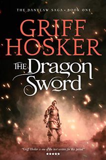 Access [EPUB KINDLE PDF EBOOK] The Dragon Sword (Danelaw Saga Book 1) by  Griff Hosker 📧