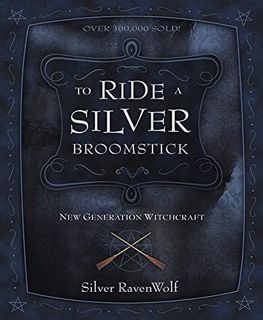 GET KINDLE PDF EBOOK EPUB To Ride A Silver Broomstick: New Generation Witchcraft by  Silver RavenWol