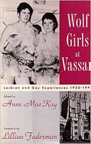 [ACCESS] EPUB KINDLE PDF EBOOK Wolf Girls at Vassar: Lesbian & Gay Experiences 1930-1990 by Anne Mac