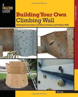 READ KINDLE PDF EBOOK EPUB Building Your Own Climbing Wall: Illustrated Instructions and Plans for I