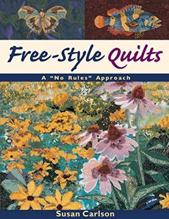 Access [KINDLE PDF EBOOK EPUB] Free-Style Quilts: A "No Rules" Approach by  Susan Carlson 💙