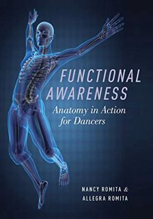 Access [EPUB KINDLE PDF EBOOK] Functional Awareness: Anatomy in Action for Dancers by  Nancy Romita