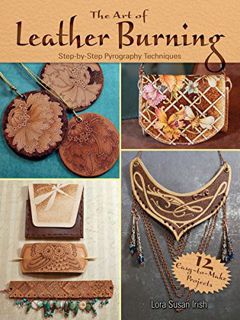 View EPUB KINDLE PDF EBOOK The Art of Leather Burning: Step-by-Step Pyrography Techniques by  Lora S