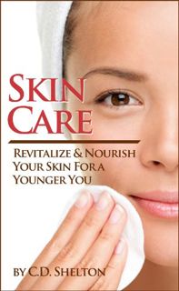 View EBOOK EPUB KINDLE PDF Skin Care: Revitalize & Nourish Your Skin For a Younger You by  C.D. Shel