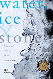 VIEW [PDF EBOOK EPUB KINDLE] Water, Ice & Stone: Science and Memory on the Antarctic Lakes by  Bill