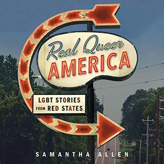 VIEW [PDF EBOOK EPUB KINDLE] Real Queer America: LGBT Stories from Red States by  Samantha Allen,Sam
