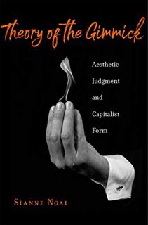 [View] KINDLE PDF EBOOK EPUB Theory of the Gimmick: Aesthetic Judgment and Capitalist Form by   Sian