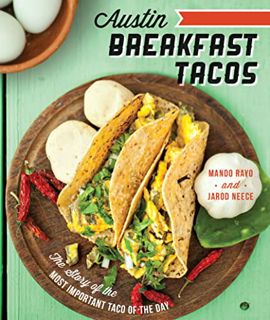 [Get] EPUB KINDLE PDF EBOOK Austin Breakfast Tacos: The Story of the Most Important Taco of the Day