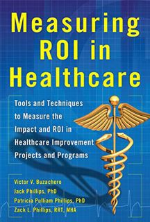 [GET] [PDF EBOOK EPUB KINDLE] Measuring ROI in Healthcare: Tools and Techniques to Measure the Impac