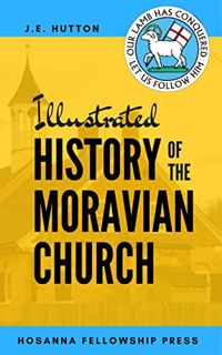 [READ] [KINDLE PDF EBOOK EPUB] Illustrated History of the Moravian Church by  J.E. Hutton &  Hosanna