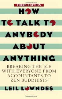 [View] [KINDLE PDF EBOOK EPUB] How To Talk To Anybody About Anything 3rd ed: Breaking the Ice With E