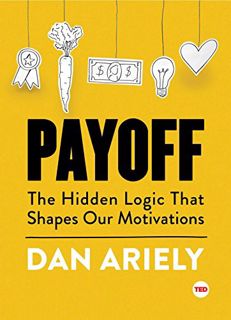 Read EBOOK EPUB KINDLE PDF Payoff: The Hidden Logic That Shapes Our Motivations (TED Books) by  Dan