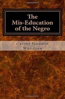 READ [KINDLE PDF EBOOK EPUB] The Mis-Education of the Negro by  Carter Godwin Woodson Ph.D. 💙