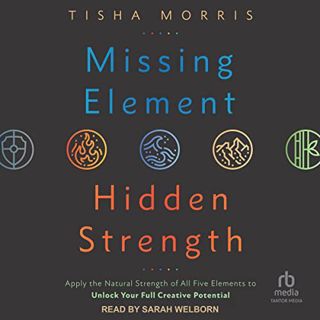 VIEW [EPUB KINDLE PDF EBOOK] Missing Element, Hidden Strength: Apply the Natural Strength of All Fiv