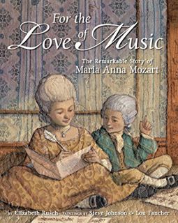 [VIEW] [PDF EBOOK EPUB KINDLE] For the Love of Music: The Remarkable Story of Maria Anna Mozart by