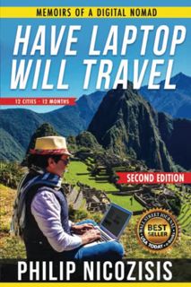 READ [EPUB KINDLE PDF EBOOK] Have Laptop, Will Travel: Memoirs of a Digital Nomad- Second Edition by