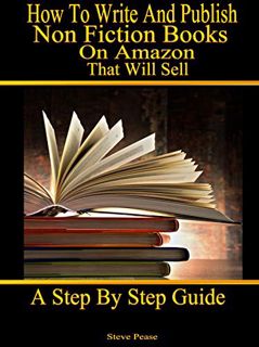 VIEW EPUB KINDLE PDF EBOOK How to write and publish nonfiction books on Amazon that will sell: A ste