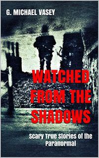 Read [EPUB KINDLE PDF EBOOK] Watched from the Shadows: Scary True Stories of the Paranormal by  G. M