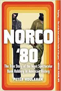 [Read] [EPUB KINDLE PDF EBOOK] Norco '80: The True Story of the Most Spectacular Bank Robbery in Ame