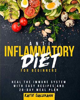 [Access] [PDF EBOOK EPUB KINDLE] Anti-Inflammatory Diet for Beginners: Heal the Immune System with E