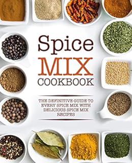 [View] EBOOK EPUB KINDLE PDF Spice Mix Cookbook: The Definitive Guide to Every Spice Mix with Delici
