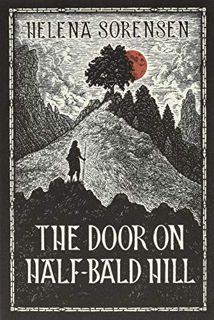 View KINDLE PDF EBOOK EPUB The Door on Half-Bald Hill by  Helena Sorensen &  Stephen Crotts 📁