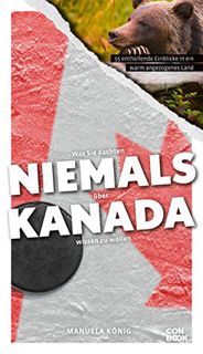[Access] [EPUB KINDLE PDF EBOOK] Was Sie dachten, NIEMALS über KANADA wissen zu wollen: 55 enthüllen