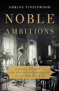 [View] PDF EBOOK EPUB KINDLE Noble Ambitions: The Fall and Rise of the English Country House After W