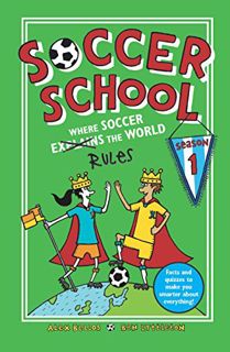 Access [EBOOK EPUB KINDLE PDF] Soccer School Season 1: Where Soccer Explains (Rules) the World by  A